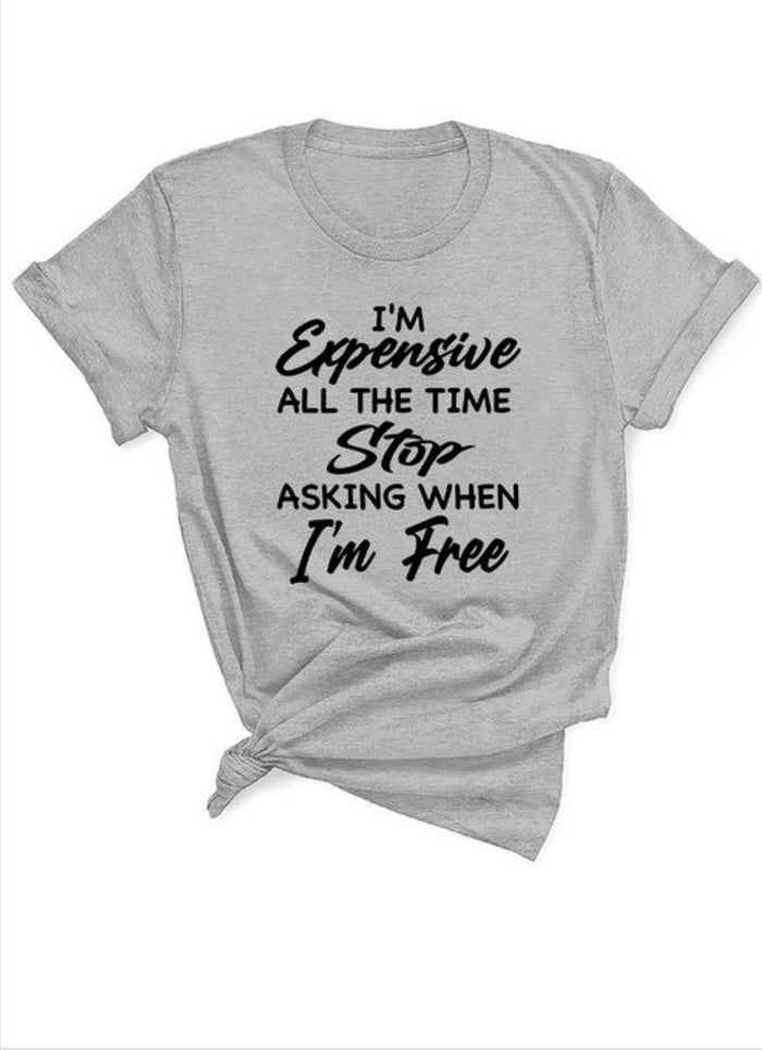 I'm Expensive All The Time Unisex T-Shirt - Fabulously Dressed Boutique 